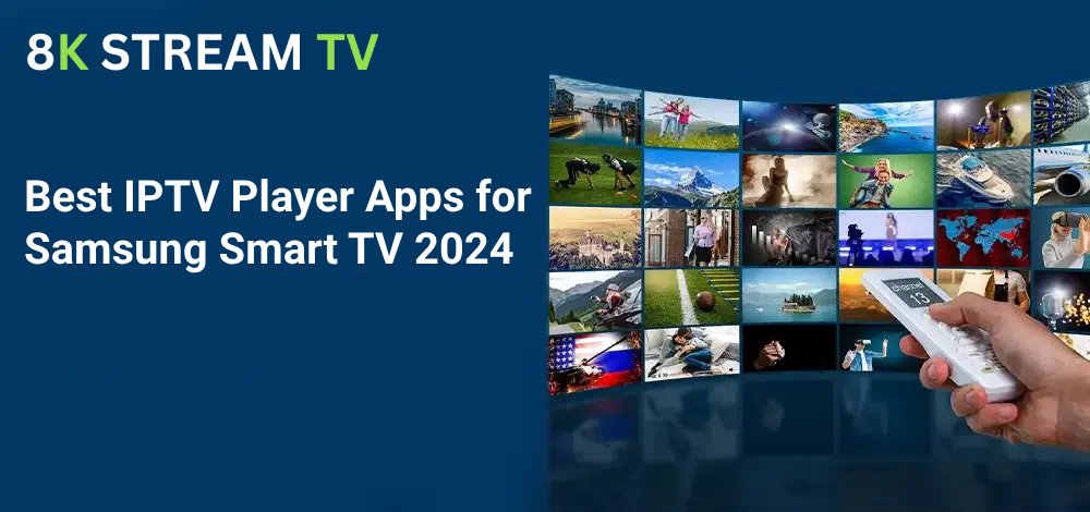 Best IPTV Player Apps for Samsung Smart TV 2024